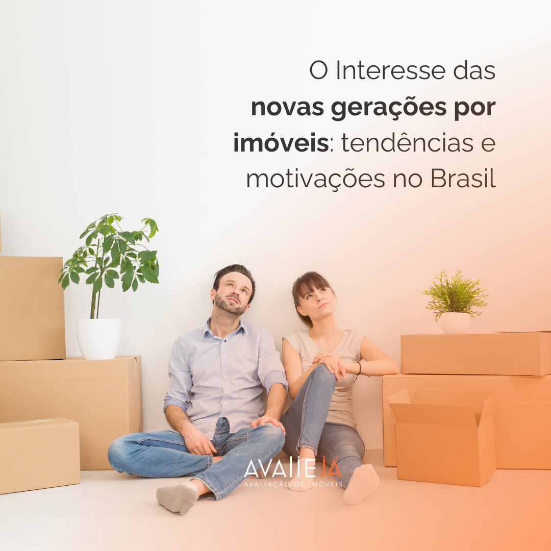 O Interesse das novas gerações por imóveis: tendências e motivações no Brasil