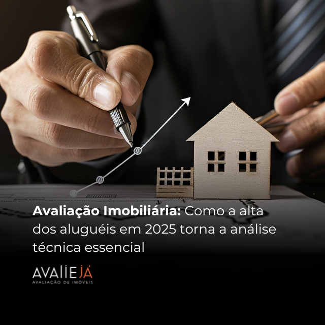 Avaliação Imobiliária: Como a alta dos aluguéis em 2025 torna a análise técnica essencial